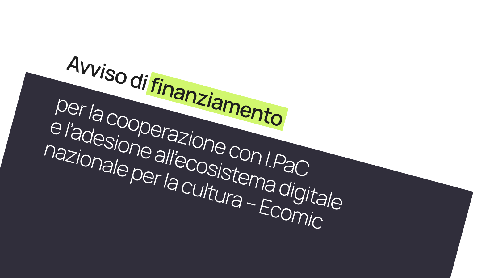 Avviso di finanziamento per la cooperazione con I.PaC e l’adesione all’ecosistema digitale nazionale per la cultura – Ecomic 