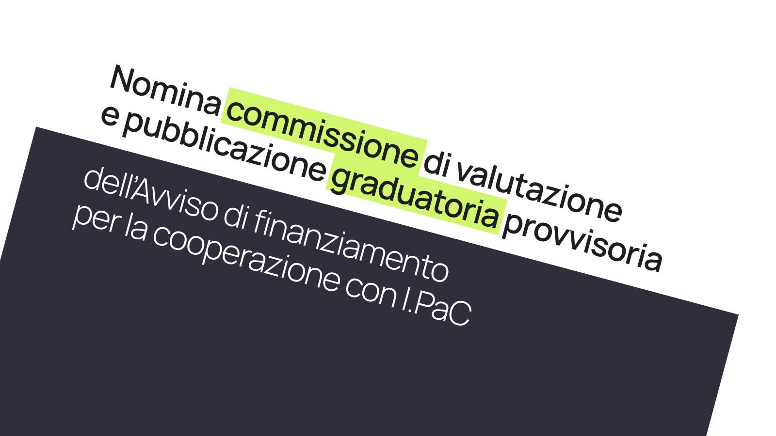 Nomina commissione di valutazione e pubblicazione graduatoria provvisoria dell’Avviso di finanziamento per la cooperazione con I.PaC