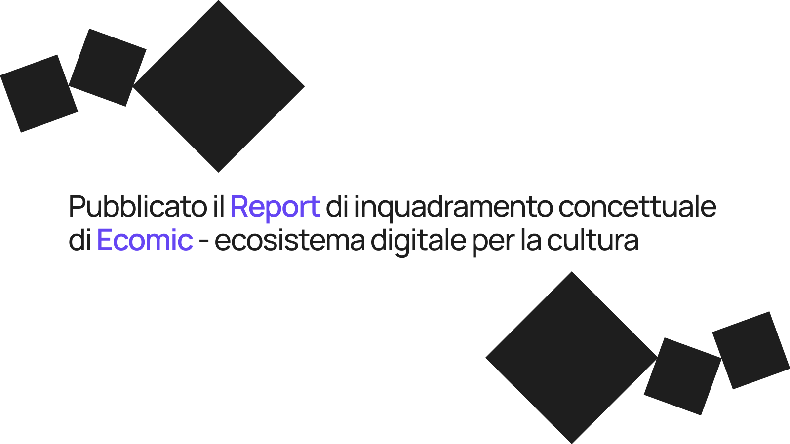 Pubblicato il report di inquadramento concettuale di Ecomic – ecosistema digitale per la cultura